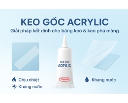 Keo gốc Acrylic - Giải pháp kết dính hiệu quả cho nhiều ngành công nghiệp